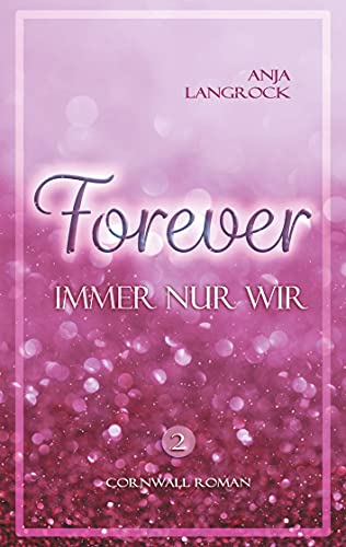 Forever: Immer nur wir (Forever Cornwall-Reihe)