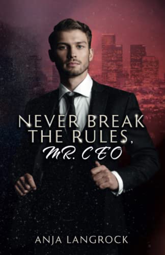 Never break the rules, Mr. CEO (Los Angeles Heartbreakers, Band 1) von Independently published