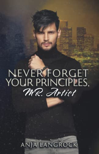 Never forget your principles, Mr. Artist (Los Angeles Heartbreakers, Band 2) von Independently published
