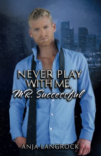 Never play with me, Mr. Successful (Los Angeles Heartbreakers, Band 4) von Independently published