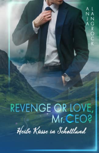 Revenge or Love, Mr. CEO?: Heiße Küsse in Schottland (Schottische Küsse, Band 1) von Independently published