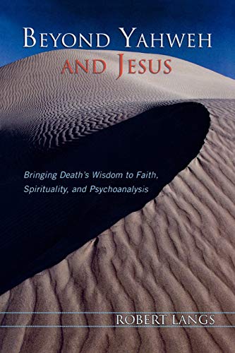 Beyond Yahweh and Jesus: Bringing Death's Wisdom to Faith, Spirituality, and Psychoanalysis Beyond Yahweh and Jesus: Bringing Death's Wisdom to Faith, Spirituality, and Psychoanalysis