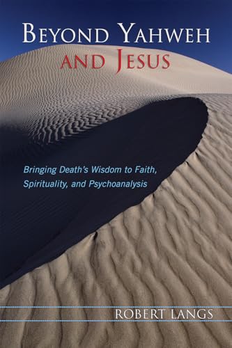 Beyond Yahweh and Jesus: Bringing Death's Wisdom to Faith, Spirituality, and Psychoanalysis