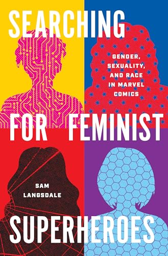 Searching for Feminist Superheroes: Gender, Sexuality, and Race in Marvel Comics (World Comics and Graphic Nonfiction) von University of Texas Press