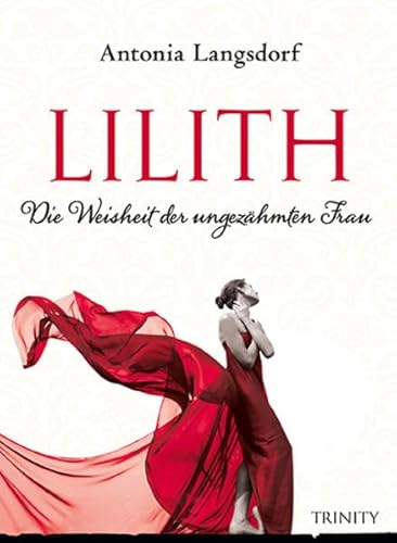 Lilith: Die Weisheit der ungezähmten Frau