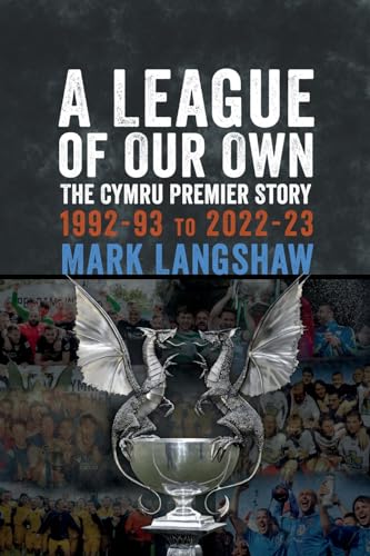 A League of Our Own: The Cymru Premier Story 1992-93 to 2022-23 von St David's Press