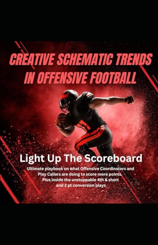 Creative Schematic Trends In Offensive Football: Ultimate playbook on what Offensive Coordinators and Play Callers are doing to score more points. von Independently published