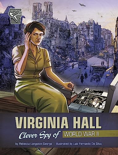 Virginia Hall: Clever Spy of World War II (Women Warriors of World War II)