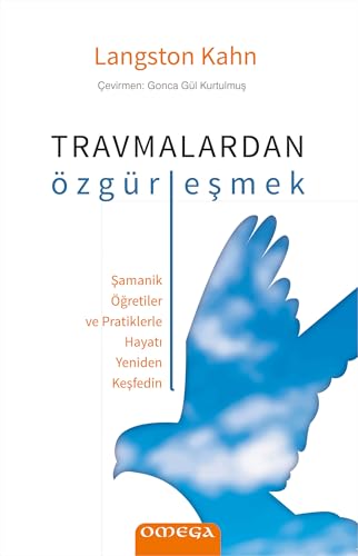 Travmalardan Özgürleşmek: Şamanik Öğretiler ve Pratiklerle Hayatı Yeniden Keşfedin von Omega Yayınları
