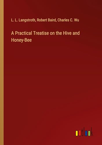 A Practical Treatise on the Hive and Honey-Bee von Outlook Verlag