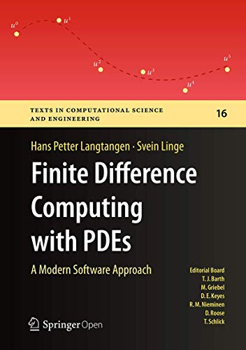 Finite Difference Computing with PDEs: A Modern Software Approach (Texts in Computational Science and Engineering, 16, Band 16)