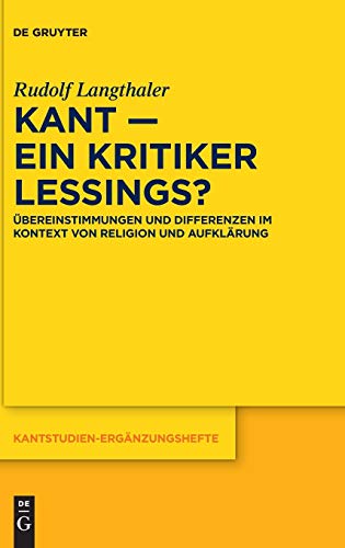 Kant – ein Kritiker Lessings?: Übereinstimmungen und Differenzen im Kontext von Religion und Aufklärung (Kantstudien-Ergänzungshefte, 213, Band 213)