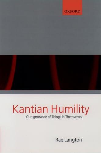 Kantian Humility: Our Ignorance of Things in Themselves von Clarendon Press
