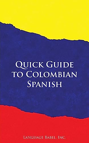 Quick Guide to Colombian Spanish (Spanish Vocabulary Quick Guides) von Language Babel