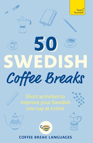 50 Swedish Coffee Breaks: Short activities to improve your Swedish one cup at a time (50 Coffee Breaks Series) von Teach Yourself