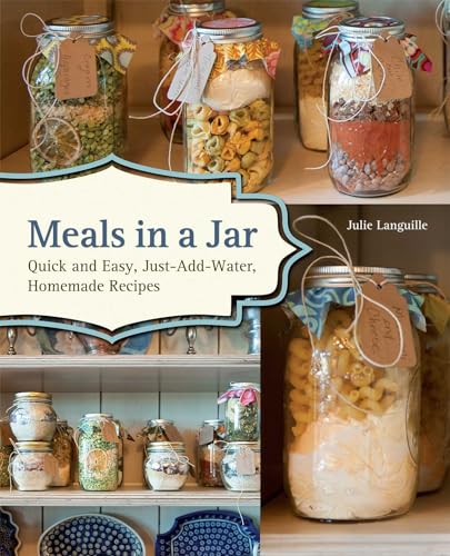 Meals in a Jar: Quick and Easy, Just-Add-Water, Homemade Recipes von Ulysses Press