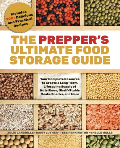 The Prepper's Ultimate Food Storage Guide: Your Complete Resource to Create a Long-Term, Live-Saving Supply of Nutritious, Shelf-Stable Meals, Snacks, ... Includes 300+ Delicious and Practical Recipes von Ulysses Press