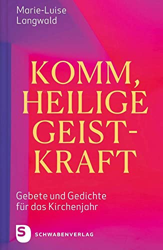 Komm, Heilige Geistkraft: Gebete und Gedichte für das Kirchenjahr von Schwabenverlag