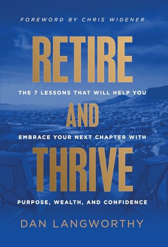 Retire and Thrive: The 7 Lessons That Will Help You Embrace Your Next Chapter with Purpose, Wealth, and Confidence Retire and Thrive: The 7 Lessons That Will Help You Embrace Your Next Chapter with Purpose, Wealth, and Confidence von Ethos Collective