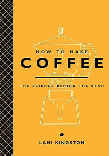 How to Make Coffee: The Science Behind the Bean von Harry N. Abrams