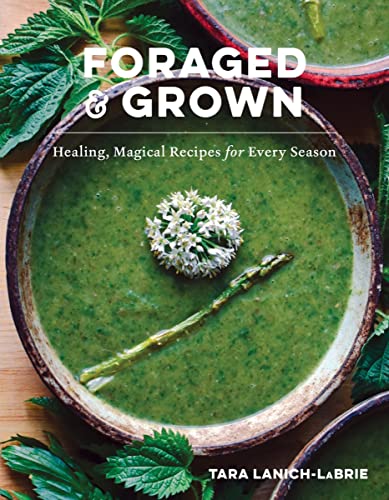 Foraged & Grown: Healing, Magical Recipes for Every Season von Countryman Press Inc.