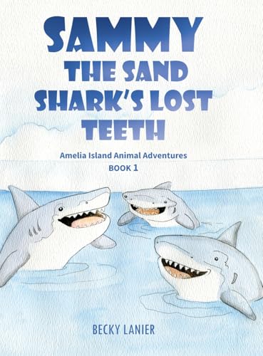 Sammy the Sand Shark's Lost Teeth: Amelia Island Animal Adventures Book 1 von Palmetto Publishing