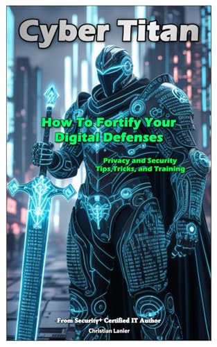 Cyber Titan: How To Fortify Your Digital Defenses von Independently published