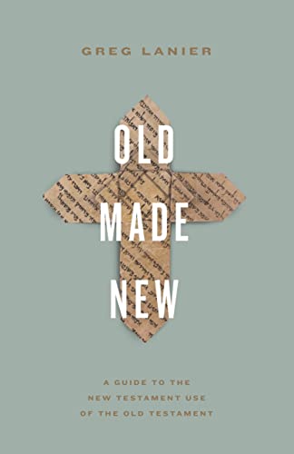 Old Made New: A Guide to the New Testament Use of the Old Testament von Crossway Books