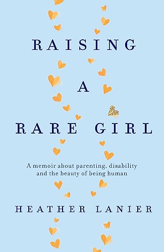 Raising A Rare Girl: A memoir about parenting, disability and the beauty of being human von Hachette