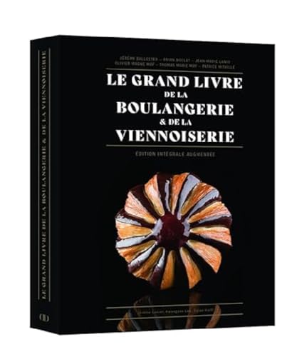 Le Grand Livre de la Boulangerie - Viennoiserie - L'intégrale en 200 recettes: Edition intégrale augmentée von DUCASSE EDITION