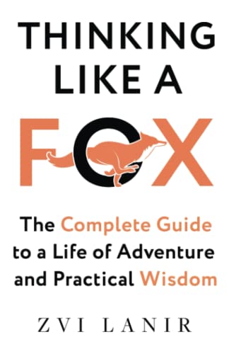 Thinking Like a Fox: The Complete Guide to a Life of Adventure and Practical Wisdom von Independently published