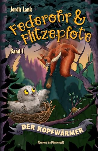Federohr und Flitzepfote 1 - Der Kopfwärmer: Ein eulenstarkes Abenteuer im Dämmerwald (Federohr-Reihe, Band 1) von Independently published