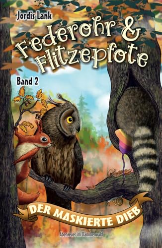 Federohr und Flitzepfote 2 - Der maskierte Dieb: Ein federsträubendes Abenteuer im Dämmerwald (Federohr-Reihe, Band 2) von Independently published
