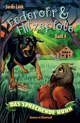 Federohr und Flitzepfote 4 - Das sprechende Huhn: Ein turbulentes Abenteuer im Dämmerwald (Federohr-Reihe, Band 4) von Independently published