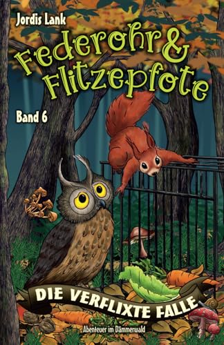 Federohr und Flitzepfote 6 - Die verflixte Falle: Ein unglaubliches Abenteuer im Dämmerwald (Federohr-Reihe, Band 6) von Independently published