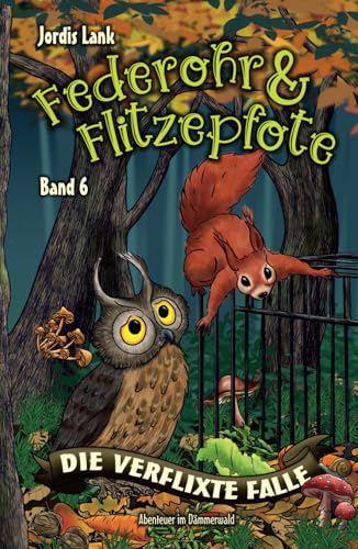 Federohr und Flitzepfote 6 - Die verflixte Falle: Ein unglaubliches Abenteuer im Dämmerwald (Federohr-Reihe, Band 6) von Independently published