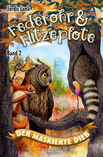 Federohr und Flitzepfote - Der maskierte Dieb: Abenteuer im Dämmerwald Band 2 Federohr und Flitzepfote - Der maskierte Dieb: Abenteuer im Dämmerwald Band 2 von tolino media