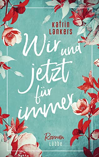 Wir und jetzt für immer: Roman von Lübbe
