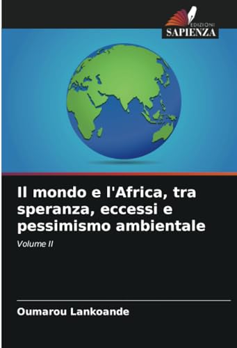 Il mondo e l'Africa, tra speranza, eccessi e pessimismo ambientale: Volume II von Edizioni Sapienza