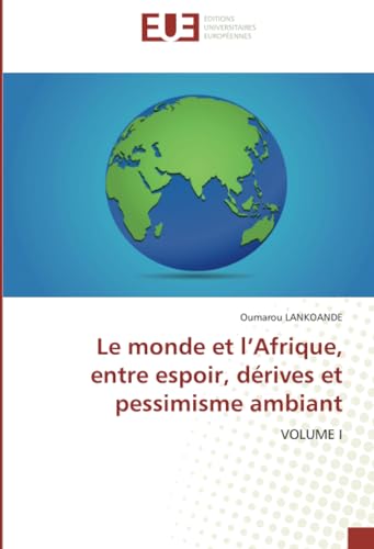 Le monde et l’Afrique, entre espoir, dérives et pessimisme ambiant: VOLUME I von Éditions universitaires européennes