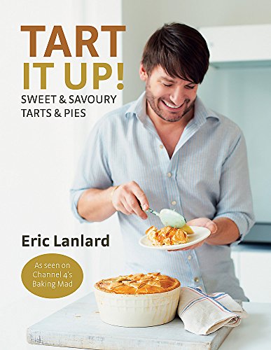 Tart it Up!: Sweet and Savoury Tarts and Pies