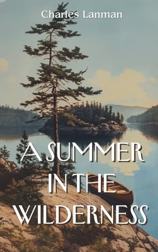 A Summer in the Wilderness: 19th Century American Travelogue Memoir