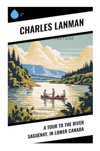 A Tour to the River Saguenay, in Lower Canada von Sharp Ink