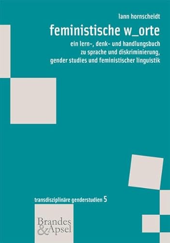 feministische w_orte: ein lern-, denk- und handlungsbuch zu sprache und diskriminierung, gender studies und feministischer linguistik (wissen & praxis - Transdisziplinäre Genderstudien) von Brandes + Apsel Verlag Gm