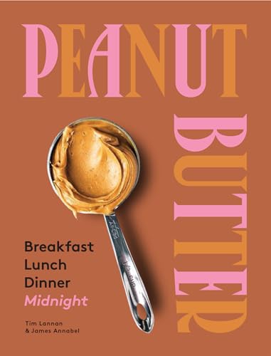 Peanut Butter: Breakfast, Lunch & Dinner: Breakfast, Lunch, Dinner, Midnight von Hardie Grant Books