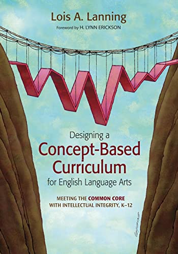 Designing a Concept-Based Curriculum for English Language Arts: Meeting the Common Core With Intellectual Integrity, K–12 (Corwin Teaching Essentials)