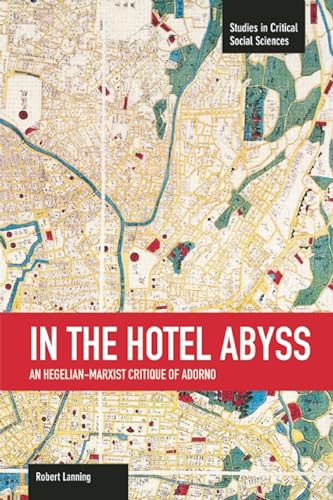 In the Hotel Abyss: An Hegelian-Marxist Critique of Adorno (Studies in Critical Social Sciences) von Haymarket Books