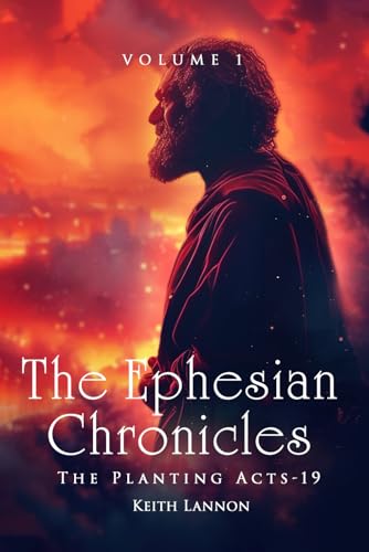 THE EPHESIAN CHRONICLES: VOLUME 1 THE PLANTING ACTS - 19