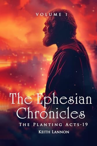 THE EPHESIAN CHRONICLES: VOLUME 1 THE PLANTING ACTS - 19