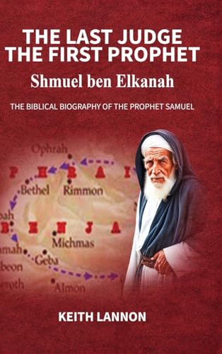 THE LAST JUDGE - THE FIRST PROPHET Shmuel Ben Elkanah: The Biblical Biography of the Prophet Samuel von UK Book Publishing